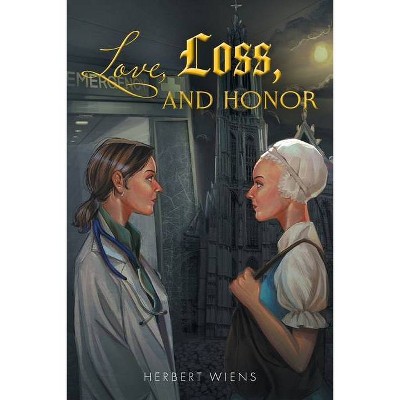 Love, Loss, and Honor - by  Herbert Wiens (Paperback)