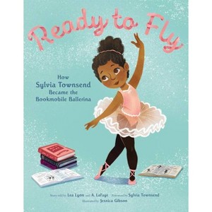 Ready to Fly: How Sylvia Townsend Became the Bookmobile Ballerina - by Lea Lyon & Alexandria Lafaye - 1 of 1