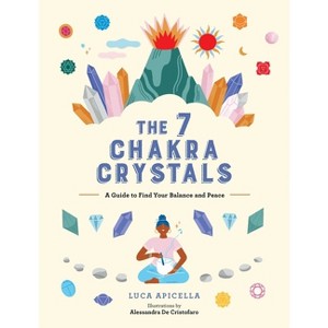 The 7 Chakra Crystals - by  Luca Apicella (Hardcover) - 1 of 1