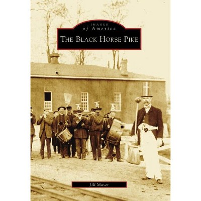 Black Horse Pike, The - by Jill Maser (Paperback)