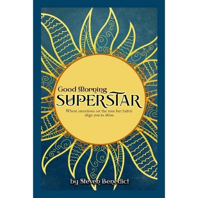 Good Morning Super Star - by  Steven T Benedict (Paperback)