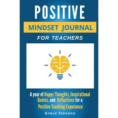 Positive Mindset Journal For Teachers - by  Grace Stevens (Paperback)