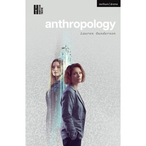 Anthropology - (Modern Plays) by  Lauren Gunderson (Paperback) - 1 of 1