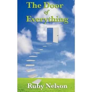 The Door of Everything - by  Ruby Nelson (Paperback)