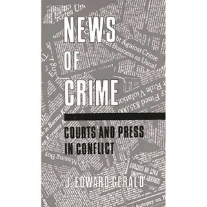 News of Crime - (Contributions to the Study of Mass Media and Communications) by  J Edward Gerald (Hardcover) - 1 of 1