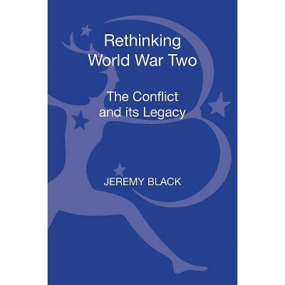 Rethinking World War Two - by  Jeremy Black (Hardcover)