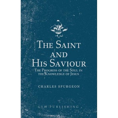 The Saint and His Saviour - by  Charles Spurgeon (Paperback)