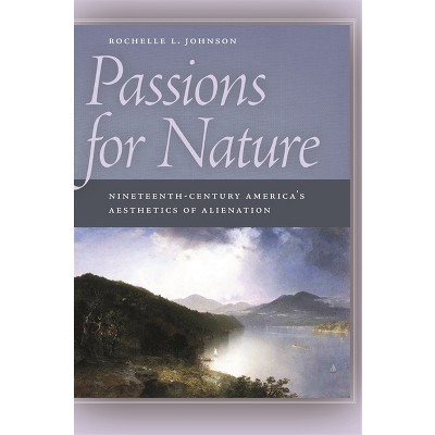 Passions for Nature - by  Rochelle L Johnson (Paperback)