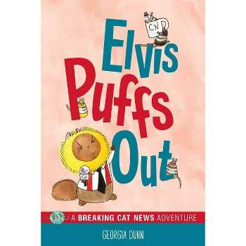 Elvis Puffs Out - (Breaking Cat News) by  Georgia Dunn (Paperback)