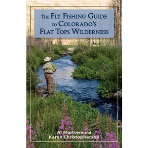 The Fly Fishing Guide to Colorado's Flat Tops Wilderness - (Pruett) by  Al Marlowe & Karen Christopherson (Paperback) - 1 of 1