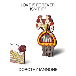Dorothy Iannone: Love Is Forever, Isn't It? - by  Clément Dirié & Dorothy Iannone & Joanna Zielinska (Hardcover) - 1 of 1