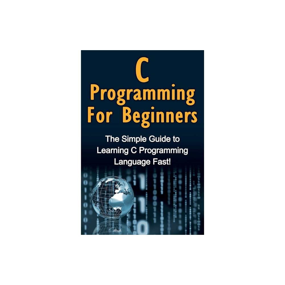 C Programming For Beginners - by Tim Warren (Paperback)