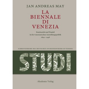 La Biennale di Venezia - (Studi. Schriftenreihe Des Deutschen Studienzentrums in Vened) by  Jan Andreas May (Hardcover) - 1 of 1