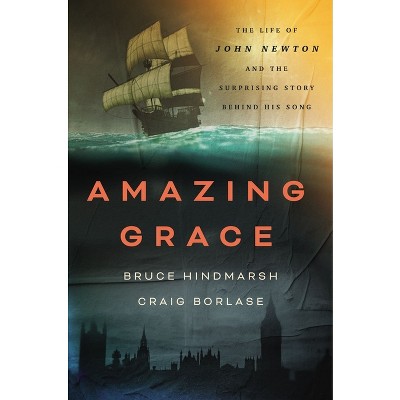 Amazing Grace - by  Bruce Hindmarsh & Craig Borlase (Hardcover)