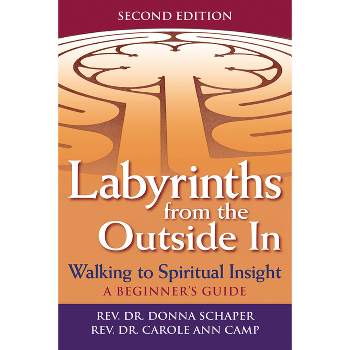 Labyrinths from the Outside in (2nd Edition) - by  Donna Schaper & Carole Ann Camp (Paperback)