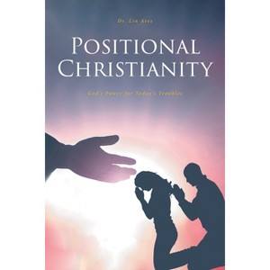 Positional Christianity - by  Lin Ares (Paperback) - 1 of 1