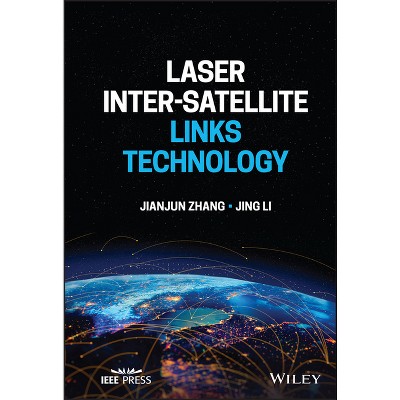 Laser Inter-Satellite Links Technology - by  Jianjun Zhang & Jing Li (Hardcover)
