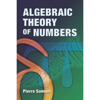 Algebraic Theory of Numbers - (Dover Books on Mathematics) by  Pierre Samuel (Paperback)