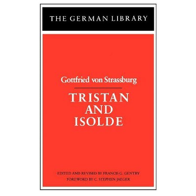 Tristan and Isolde - by  Gottfried Von Strassburg & Gottfried & C Stephen Jaeger (Paperback)