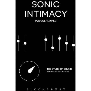 Sonic Intimacy - (Study of Sound) by  Malcolm James (Hardcover) - 1 of 1