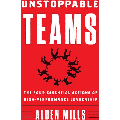 Unstoppable Teams - by  Alden Mills (Hardcover)