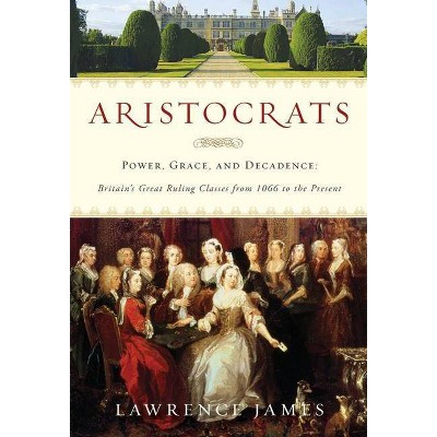 Aristocrats - by  Lawrence James (Paperback)