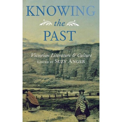 Knowing the Past - by  Suzy Anger (Hardcover)