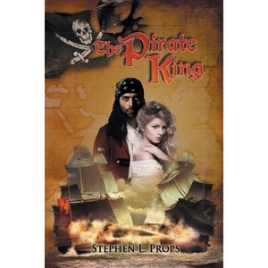 The Pirate King - by  Stephen L Props (Paperback) - 1 of 1