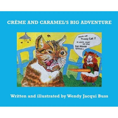 Crème and Caramel's Big Adventure - by  Wendy Jacqui Buss (Hardcover)