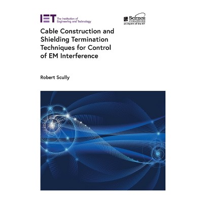 Cable Construction and Shielding Termination Techniques for Control of Em Interference - (Electromagnetic Waves) by  Robert Scully (Hardcover)