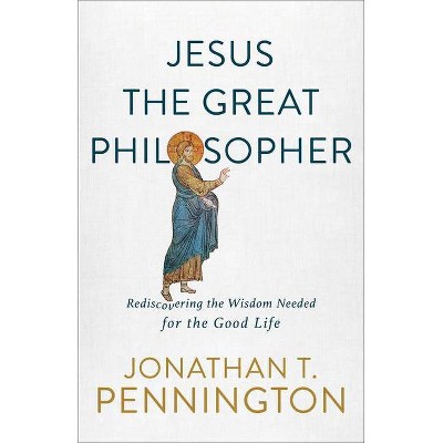 Jesus the Great Philosopher - by  Jonathan T Pennington (Paperback)