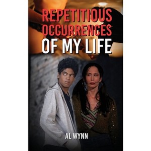 Repetitious Occurrences of My Life - by  Al Wynn (Hardcover) - 1 of 1