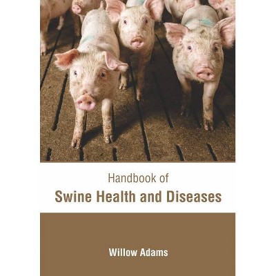 Handbook of Swine Health and Diseases - by  Willow Adams (Hardcover)