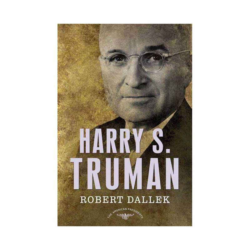 Harry S. Truman - (American Presidents) by  Robert Dallek (Hardcover), 1 of 2