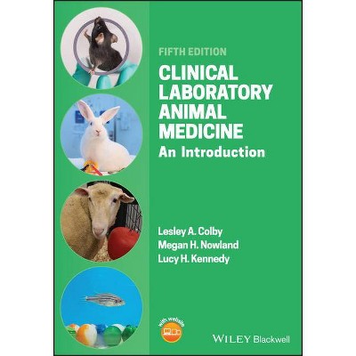 Clinical Laboratory Animal Medicine - 5th Edition by  Megan H Nowland & Lucy H Kennedy & Lesley A Colby (Paperback)