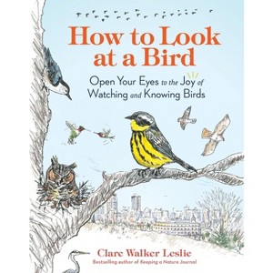 How to Look at a Bird - by  Clare Walker Leslie (Paperback) - 1 of 1