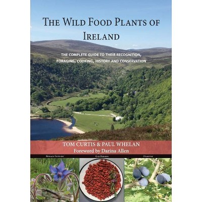 The Wild Food Plants of Ireland - by  Tom Curtis & Paul Whelan (Paperback)