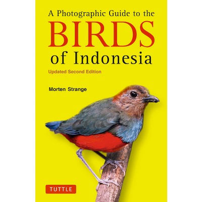 A Photographic Guide to the Birds of Indonesia - by  Morten Strange (Paperback)