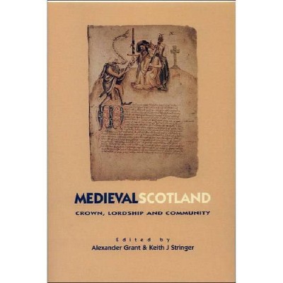 Medieval Scotland - by  Alexander Grant & Keith J Stringer (Paperback)