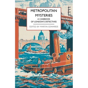 Metropolitan Mysteries: A Casebook of London's Detectives - (British Library Crime Classics) by  Martin Edwards (Paperback) - 1 of 1