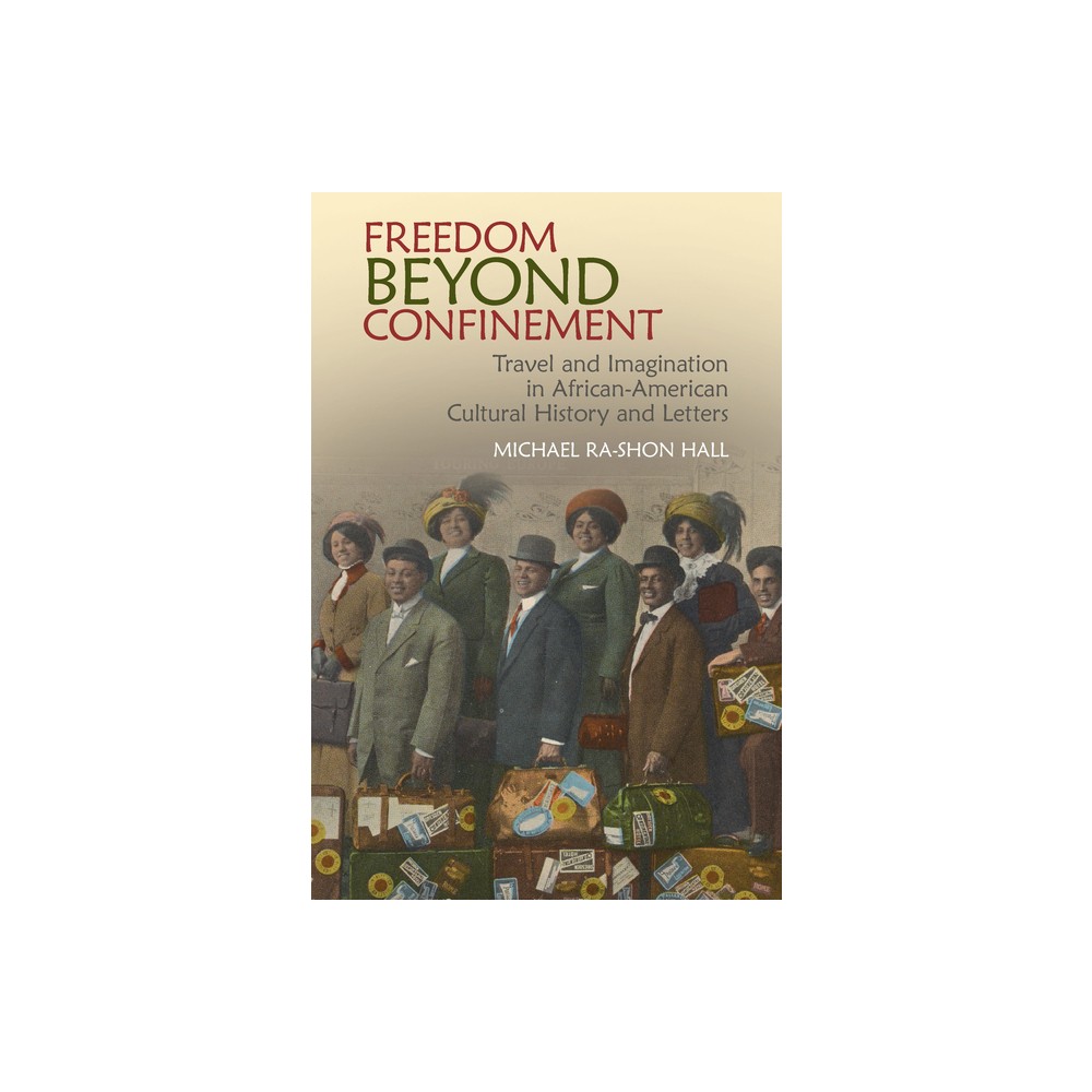 Freedom Beyond Confinement - (Clemson University Press: African American Literature) by Michael Ra-Shon Hall (Hardcover)