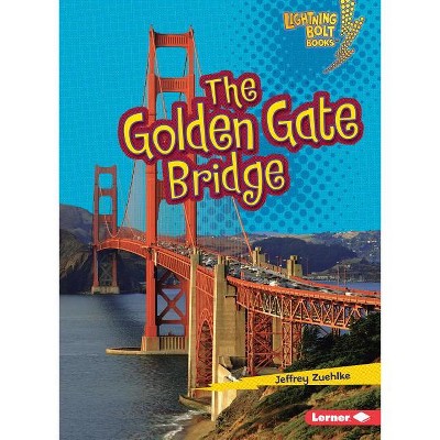 The Golden Gate Bridge - (Lightning Bolt Books (R) -- Famous Places) by  Jeffrey Zuehlke (Paperback)