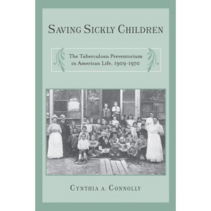 Saving Sickly Children - (Critical Issues in Health and Medicine) by  Cynthia A Connolly (Paperback) - 1 of 1