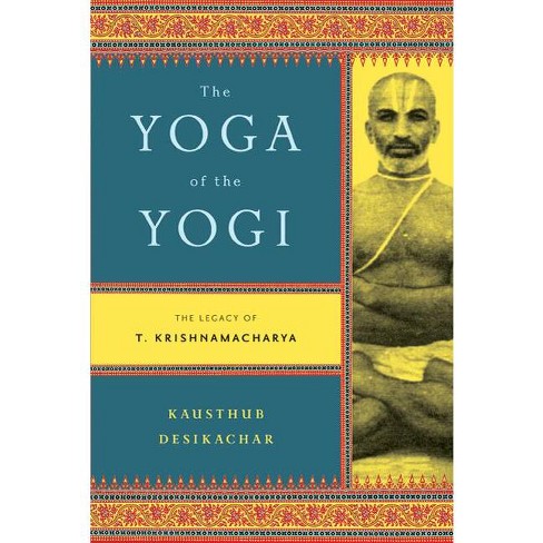 Yoga of the Yogi - by  Kausthub Desikachar (Paperback) - image 1 of 1