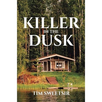 Killer in the Dusk - by  Tim Sweetsir (Paperback)