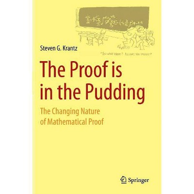 The Proof Is in the Pudding - by  Steven G Krantz (Hardcover)