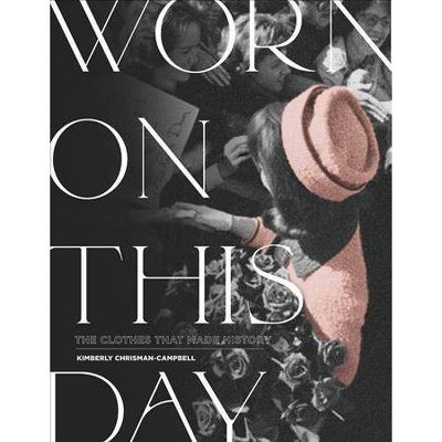 Worn on This Day - by  Kimberly Chrisman-Campbell (Hardcover)