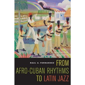 From Afro-Cuban Rhythms to Latin Jazz - (Music of the African Diaspora) by  Raul A Fernandez (Paperback) - 1 of 1
