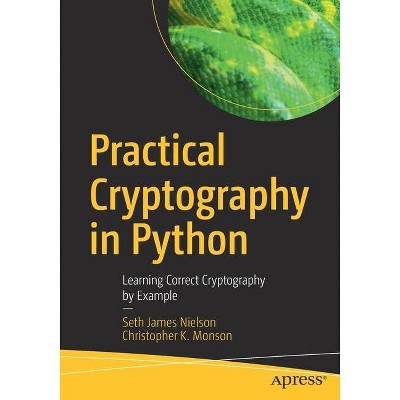 Practical Cryptography in Python - by  Seth James Nielson & Christopher K Monson (Paperback)