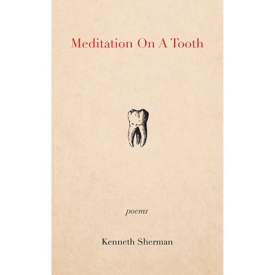 Meditation on a Tooth - by  Kenneth Sherman (Paperback)